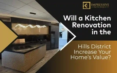 Will a Kitchen Renovation in the Hills District Increase Your Home’s Value?
