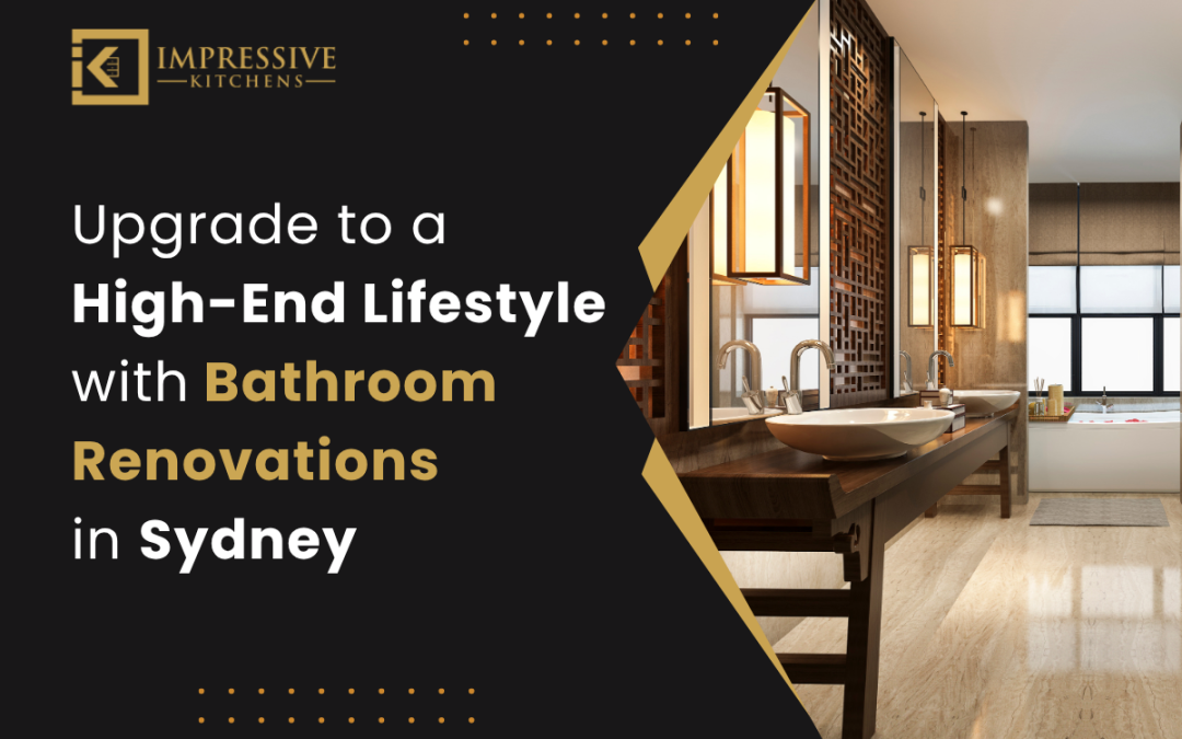 Upgrade to a high-end lifestyle with bathroom renovations in Sydney